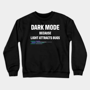 Developer Dark Mode Because Light Attracts Bugs Crewneck Sweatshirt